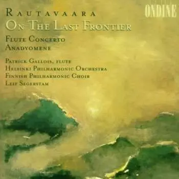 CD Einojuhani Rautavaara: On The Last Frontier / Flute Concerto / Anadyomene