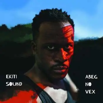 CD Ekiti Sound System: Abeg No Vex