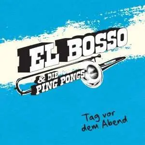 CD El Bosso & Die Ping Pongs: Tag Vor Dem Abend