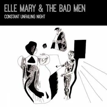 LP Elle Mary & The Bad Men: Constant Unfailing Night LTD | CLR