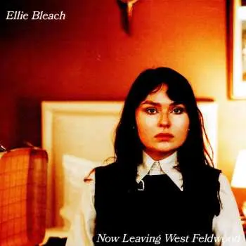 LP Ellie Bleach: Now Leaving West Feldwood LTD