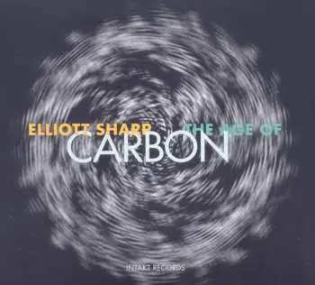 3CD Elliott Sharp: The Age Of Carbon
