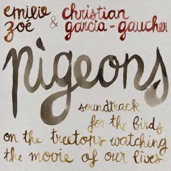 LP Emilie Zoé: Pigeons : Soundtrack For The Birds On The Treetops Watching The Movie Of Our Lives