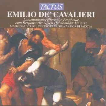 CD Emilio De' Cavalieri: Lamentationes Hieremiae Prophetae Cum Reponsoriis Officii Hebdomadae Maioris