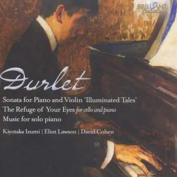 CD Emmanuel Durlet: Illuminated Tales, The Refuge Of Your Eyes, Music For Solo Piano