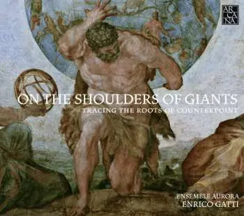 CD Ensemble Aurora: On The Shoulders Of Giants (Tracing The Roots Of Counterpoint)