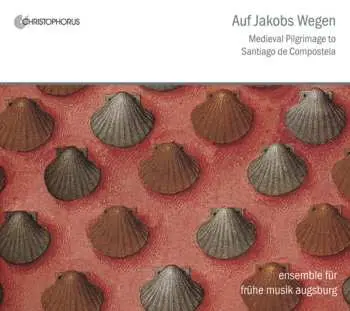 CD Ensemble Für Frühe Musik Augsburg: Auf Jakobs Wegen: Medieval Pilgrimage to Santiago