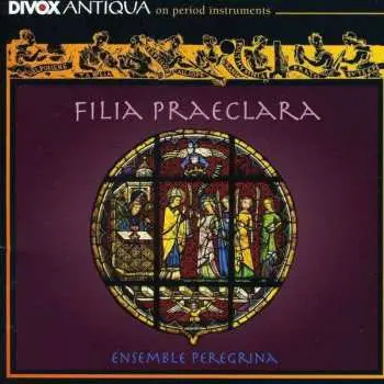 CD Ensemble Peregrina: Filia Praeclara