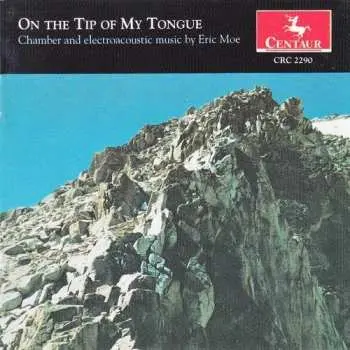 CD Eric Moe: On The Tip Of My Tongue (Chamber And Electroacoustic Music By Eric Moe)