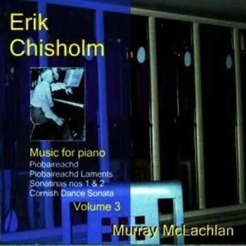 CD Erik Chisholm: Music For Piano, Volume 3