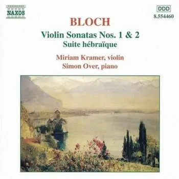 CD Ernest Bloch: Violin Sonatas Nos. 1 & 2 • Suite Hébraïque