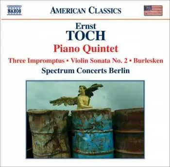CD Ernst Toch: Piano Quintet / Three Impromptus • Violin Sonata No. 2 • Burlesken