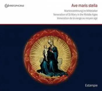 CD Estampie: Ave Maris Stella - Marienverehrung Im Mittelalter • Veneration Of St. Mary In The Middle Ages • Veneration De La Vierge Au Moyen Age