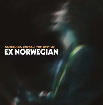 2CD Ex Norwegian: Something Unreal: The Best of Ex Norwegian