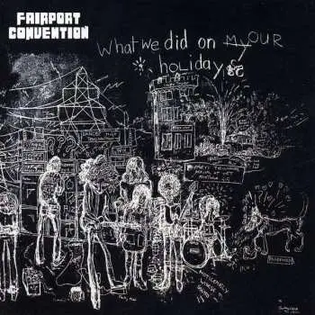 CD Fairport Convention: What We Did On Our Holidays