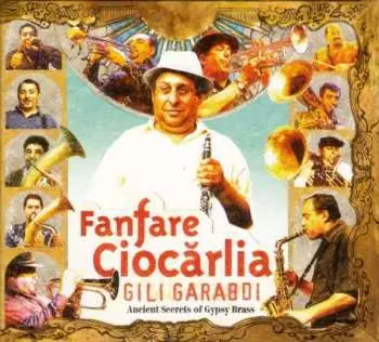 CD Fanfare Ciocărlia: Gili Garabdi - Ancient Secrets Of Gypsy Brass DIGI