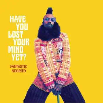 CD Fantastic Negrito: Have You Lost Your Mind Yet? DIGI