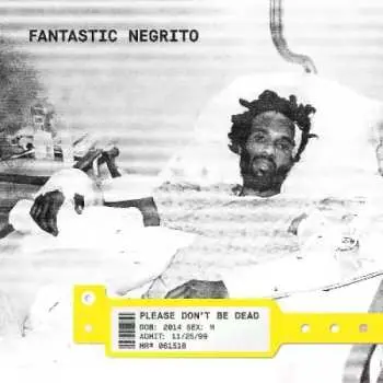 CD Fantastic Negrito: Please Don't Be Dead