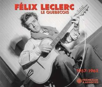 2CD FÉlix Leclerc: Le Québécois (1957-1962)