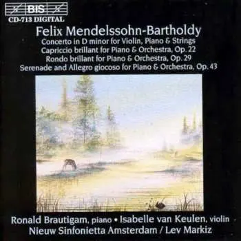 CD Felix Mendelssohn-Bartholdy: Concerto In D Minor For Violin, Piano & Strings / Capriccio Brilliant For Piano & Orchestra, Op. 22 / Rondo Brilliant For Piano & Orchestra, Op. 29 / Serenade And Allegro Giocoso For Piano & Orchestra, Op. 43