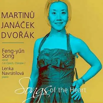 Martinů, Janáček, Dvořák : Songs of the Heart (Feng-yűn Song, Lenka Navrátilová)