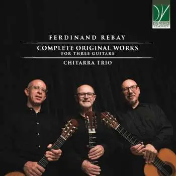CD Ferdinand Rebay: Complete Original Works For Three Guitars