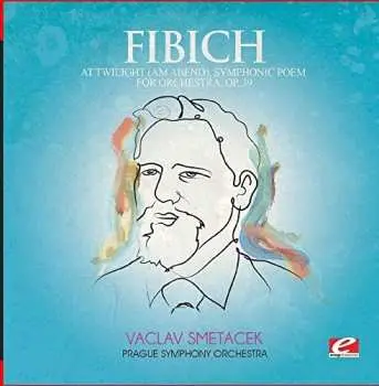 CD Zdeněk Fibich: Spring / The Romance Of Spring / At Twilight / A Night At Karlstein
