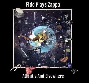 2CD Fido Plays Zappa: Atlantis & Elsewhere