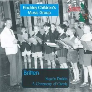 CD Finchley Children's Music Group: Noye’s Fludde; A Ceremony Of Carols