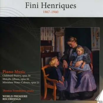 CD Fini Henriques: Piano Music - Children's Poetry, Op. 30; Melodic Album, Op. 50; Miniature Water-Colours, Op. 21