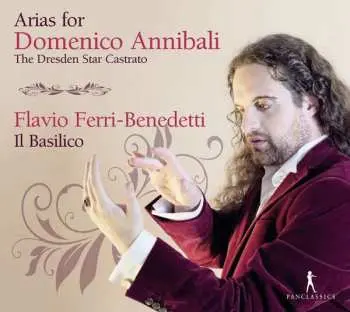 CD Flavio Ferri Benedetti: Arias For Domenico Annibali The Dresden Star Castrato