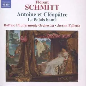 CD Florent Schmitt: Antoine Et Cleopatre, Le Palais Hante
