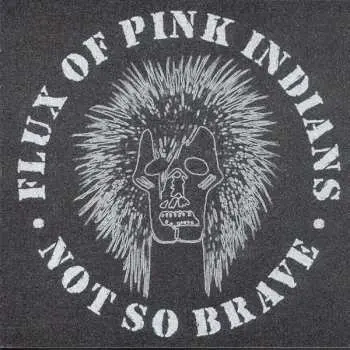 LP Flux Of Pink Indians: Not So Brave