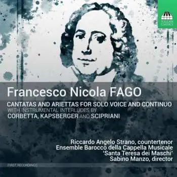 CD Francesco Nicola Fago: Cantatas And Ariettas For Solo Voice And Continuo With Instrumental Interludes By Corbetta, Kapsberger And Scipriani