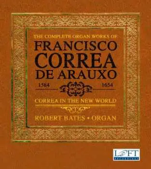 5CD Francisco Correa De Arauxo: The Complete Organ Works Of Francisco Correa De Arauxo: Correa In The New World