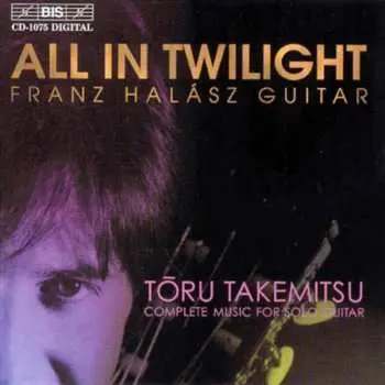 CD Franz Halasz: All In Twilight (Complete Music For Solo Guitar)