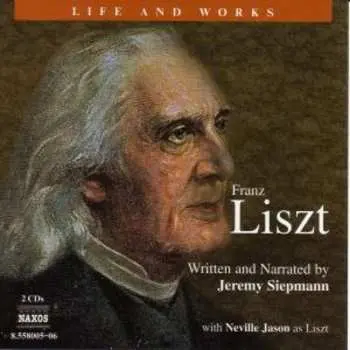 2CD Franz Liszt: Liszt: Life and Works