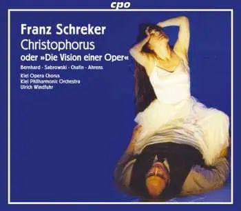 2CD Franz Schreker: Christophorus, Oder »Die Vision Einer Oper«