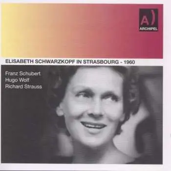 CD Franz Schubert: Elisabeth Schwarzkopf In Strasbourg