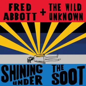 CD Fred And The Wild Unknown Abbott: Shining Under The Soot