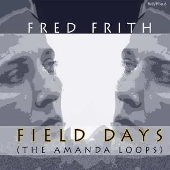 CD Fred Frith: Field Days (The Amanda Loops)
