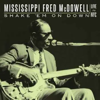2CD Fred McDowell: Shake 'Em On Down - Live In NYC