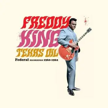 LP Freddie King: Texas Oil: Federal Recordings 1960-1962 LTD