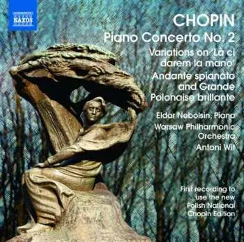 CD Frédéric Chopin: Piano Concerto No. 2 / Variations On 'Là Ci Darem La Mano' / Andante Spianato And Grande Polonaise Brillante