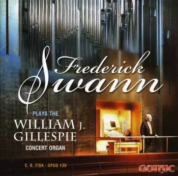 CD Frederick Swann: Frederick Swann Plays The William J. Gillespie Concert Organ