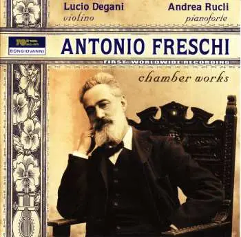 CD Freschi / Liszt / Bazzini / Degani / Toniutti: Antonio Freschi: Chamber Works