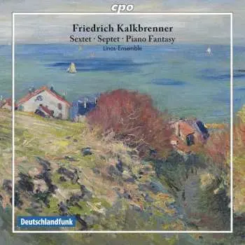 CD Friedrich Kalkbrenner: Sextet, Septet, Piano Fantasy