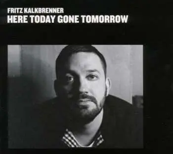 CD Fritz Kalkbrenner: Here Today Gone Tomorrow