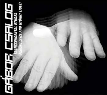CD Gabor Csalog: Transcendental Etudes: Ferenc Liszt And György Ligeti