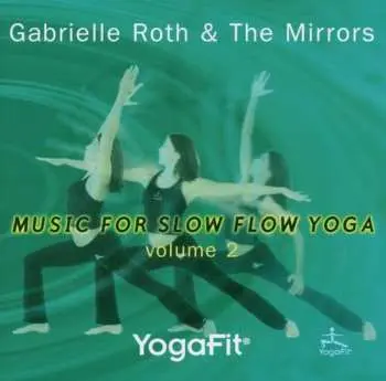CD Gabrielle Roth & The Mirrors: YogaFit® Music For Slow Flow Yoga Volume 2